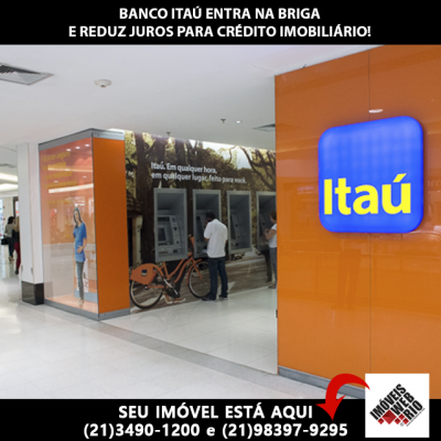 Banco Itaú entra na briga e Reduz Juros para Crédito Imobiliário